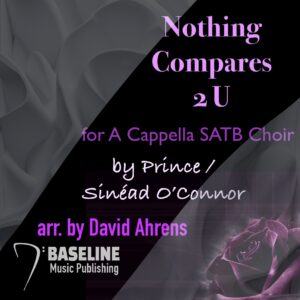 "Nothing Compares 2 U" arranged by David Ahrens - SATB  a Cappella