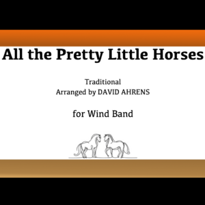 "All the Pretty Little Horses" by David Ahrens - Wind Band
