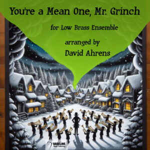 "You're A Mean One, Mr. Grinch" arranged by David Ahrens - Low Brass Ensemble