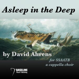 "Asleep in the Deep" by David Ahrens - SATB a Cappella